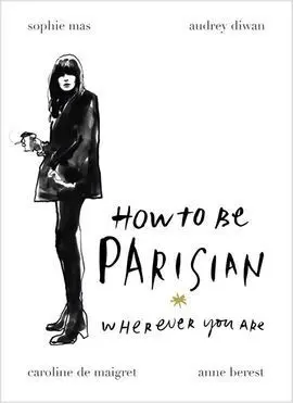 How To Be Parisian Wherever You Are