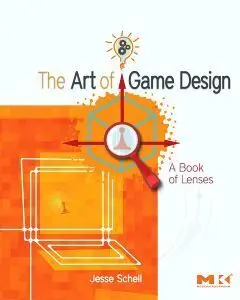 The Art Of Game Design. A Book Of Lenses
