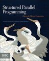 STRUCTURED PARALLEL PROGRAMMING: PATTERNS FOR EFFICIENT COMPUTATION