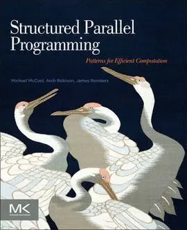 Structured Parallel Programming: Patterns For Efficient Computation