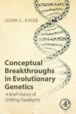 Conceptual Breakthroughs In Evolutionary Genetics: a Brief History Of Shifting Paradigms