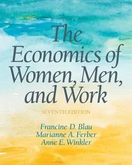 The Economics Of Women, Men, And Work