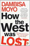 HOW THE WEST WAS LOST : FIFTY YEARS OF ECONOMIC FOLLY - AND THE STARK CHOICES AHEAD