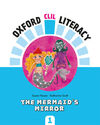 OXFORD CLIL LITERACY - THE MERMAID'S MIRROR
