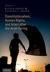 CONSTITUTIONALISM, HUMAN RIGHTS, AND ISLAM AFTER THE ARAB SPRING.