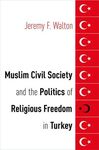 MUSLIM CIVIL SOCIETY AND THE POLITICS OF RELIGIOUS FREEDOM IN TURKEY