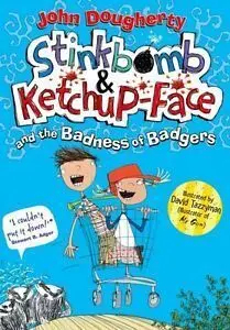 Stinkbomb & Ketchup-Face And The Badness Of Badgers Paperback