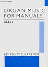 ORGAN MUSIC FOR MANUALS BOOK 4