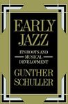 EARLY JAZZ: ITS ROOTS AND MUSICAL DEVELOPMENT