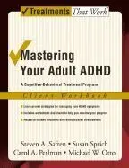 Mastering Your Adult Adhd Workbook. A Cognitive Behavioral Treatment Program
