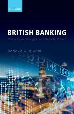 British Banking. Continuity And Change From 1694 To The Present
