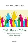 CIVICS BEYOND CRITICS: CHARACTER EDUCATION IN A LIBERAL DEMOCRACY