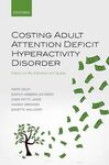 COSTING ADULT ATTENTION DEFICIT HYPERACTIVITY DISORDER. IMPACT ON THE INDIVIDUAL AND SOCIETY