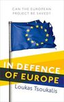 IN DEFENCE OF EUROPE : CAN THE EUROPEAN PROJECT BE SAVED?