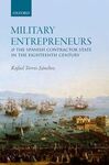 MILITARY ENTREPRENEURS AND THE SPANISH CONTRACTOR STATE IN THE EIGHTEENTH CENTURY