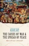 THE CAUSES OF WAR AND THE SPREAD OF PEACE: BUT WILL WAR REBOUND?