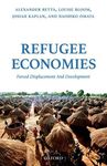 REFUGEE ECONOMIES. FORCED DISPLACEMENT AND DEVELOPMENT