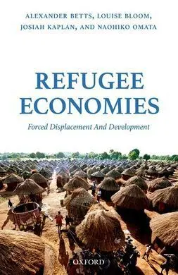 Refugee Economies. Forced Displacement And Development