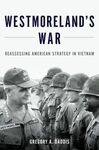 WESTMORLAND'S WAR: REASSESSING AMERICAN STRATEGY IN VIETNAM
