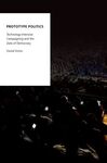 PROTOTYPE POLITICS: TECHNOLOGY-INTENSIVE CAMPAIGNING AND THE DATA OF DEMOCRACY