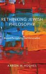 RETHINKING JEWISH PHILOSOPHY : BEYOND PARTICULARISM AND UNIVERSALISM