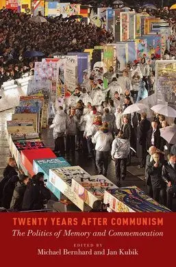 Twenty Years After Communism: The Politics Of Memory And Commemoration