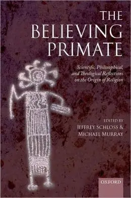 The Believing Primate: Scientific, Philosophical, And Theological Reflections On The Origin Of Religion