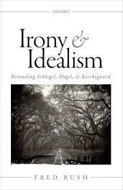 Irony & Idealism. Rerading Schlegel, Hegel & Kierkegaard
