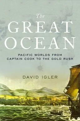 The Great Ocean. Pacific Worlds Fr:om Captain Cook To The Gold Rush
