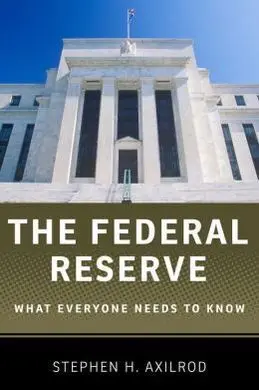 The Federal Reserve. What Everyone Needs To Know.