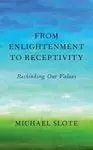 From Enlightenment To Receptivity. Rethinking Our Values