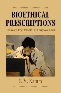 Bioethical Prescriptions. To Create, End, Choose, And Improve Lives