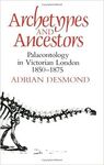 DESMOND: ARCHETYPES & ANCESTORS : PALAEONTOLOGY IN VICTORIAN LONDON, 1850-1875