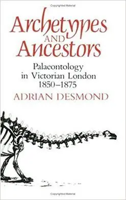 Desmond: Archetypes & Ancestors : Palaeontology In Victorian London, 1850-1875