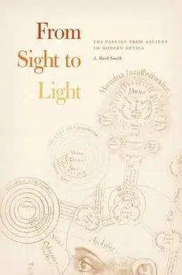 From Sight To Light : The Passage From Ancient To Modern Optics