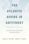 THE ATLANTIC DIVIDE IN ANTITRUST : AN EXAMINATION OF US AND EU COMPETITION POLIC