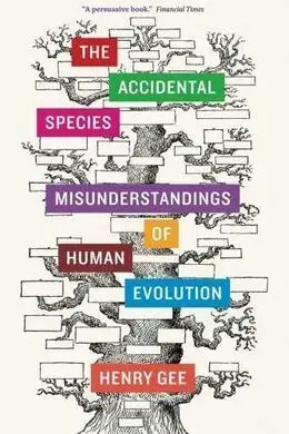 The Accidental Species : Misunderstandings Of Human Evolution