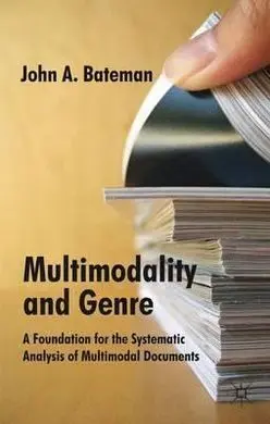 Multimodality And Genre: a Foundation For The Systematic Analysis Of Multimodal Documents