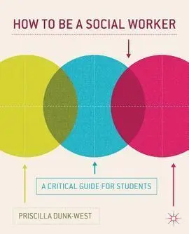 How To Be a Social Worker. A Critical Guide For Students