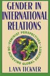 GENDER IN INTERNATIONAL RELATIONS: FEMINIST PERSPECTIVES ON ACHIEVING GLOBAL SECURITY