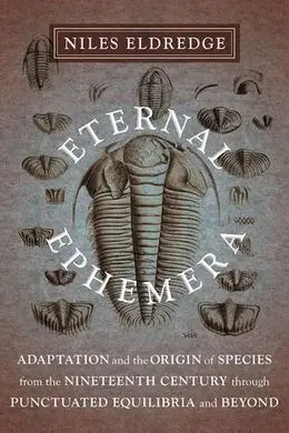 Eternal Ephemera. Adaptation And The Origin Of Species From The Nineteenth Century Through Punctuated Equilibria And Beyond