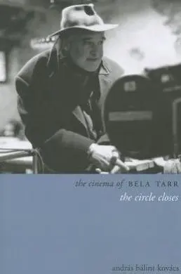 Cinema Of Bela Tarr: The Circle Closes