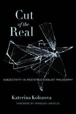 Cut Of The Real. Subjectivity In Poststructural Philosophy.