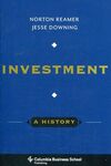 INVESTMENT: A HISTORY. COLUMBIA BUSINESS SCHOOL PUBLISHING (