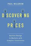 DISCOVERING PRICES. AUCTION DESIGN IN MARKETS WITH COMPLEX CONSTRAINTS