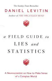 A Field Guide To Lies And Statistics: a Neuroscientist On How To Make Sense Of a Complex World
