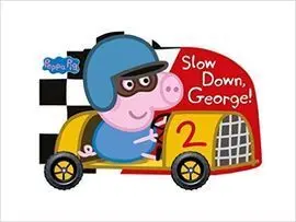 Peppa Pig: Slow Down George!