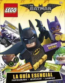 Lego Batman la Película. La Guía Esencial