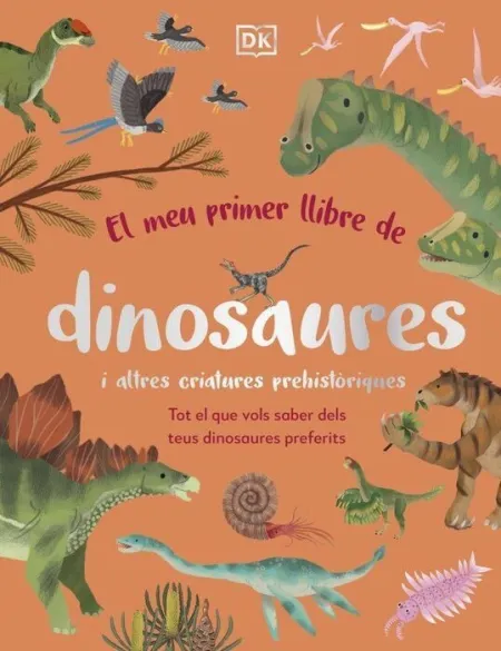 El Meu Primer Llibre de Dinosaures I Altres Criatures
