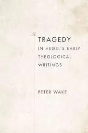Tragedy In Hegel's Early Theological Writings